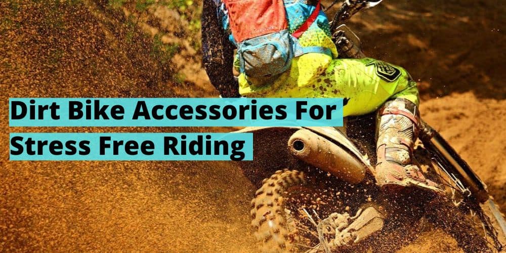 Dirt Bike Accessories For Stress Free Riding
